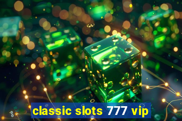 classic slots 777 vip